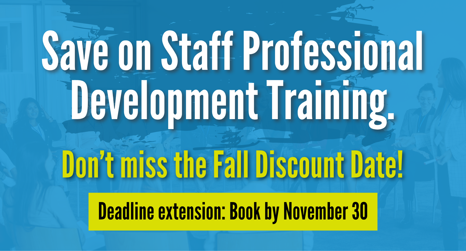 Save on Staff Professional Development Training – Fall Discount Deadline "Save on Staff Professional Development Training" banner promoting SSMV's Fall Discount Date, with a deadline extension to book by November 30, 2025.